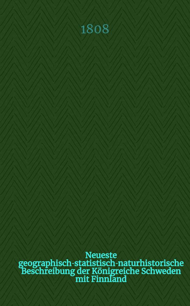 Neueste geographisch-statistisch-naturhistorische Beschreibung der Königreiche Schweden mit Finnland
