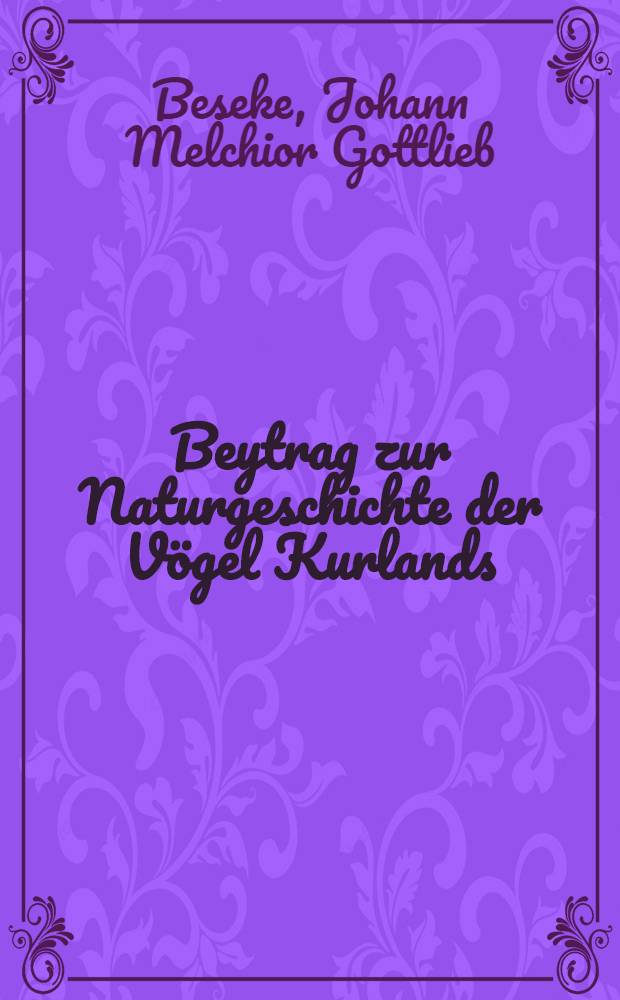 Beytrag zur Naturgeschichte der Vögel Kurlands