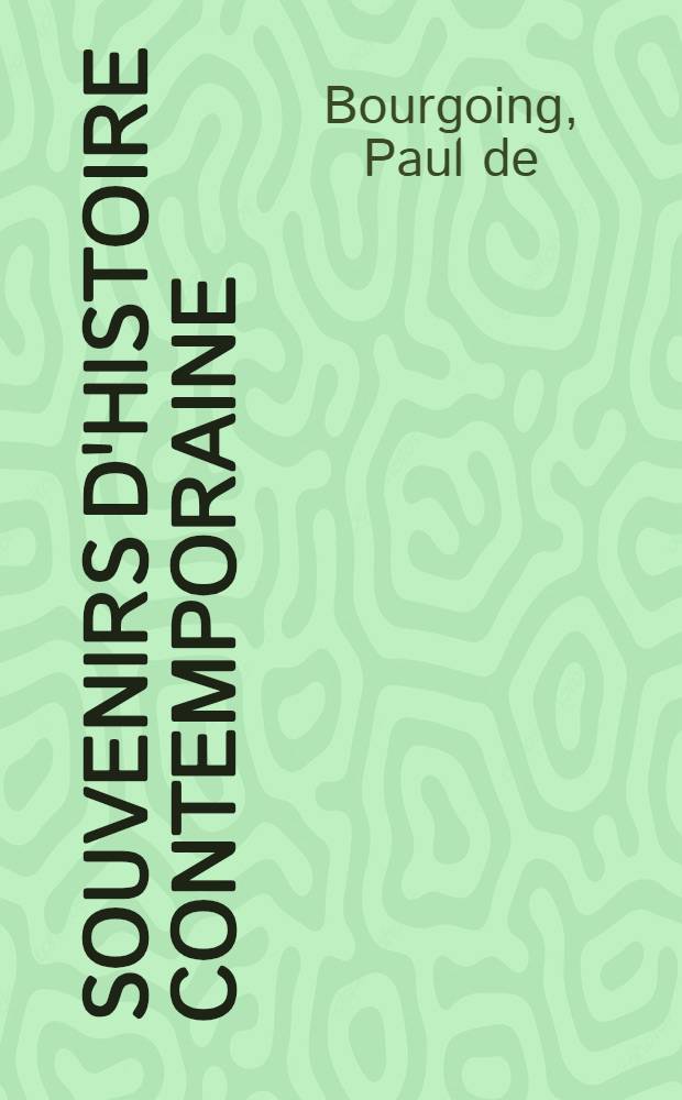 Souvenirs d'histoire contemporaine : &Eacute;pisodes militaires et politiques