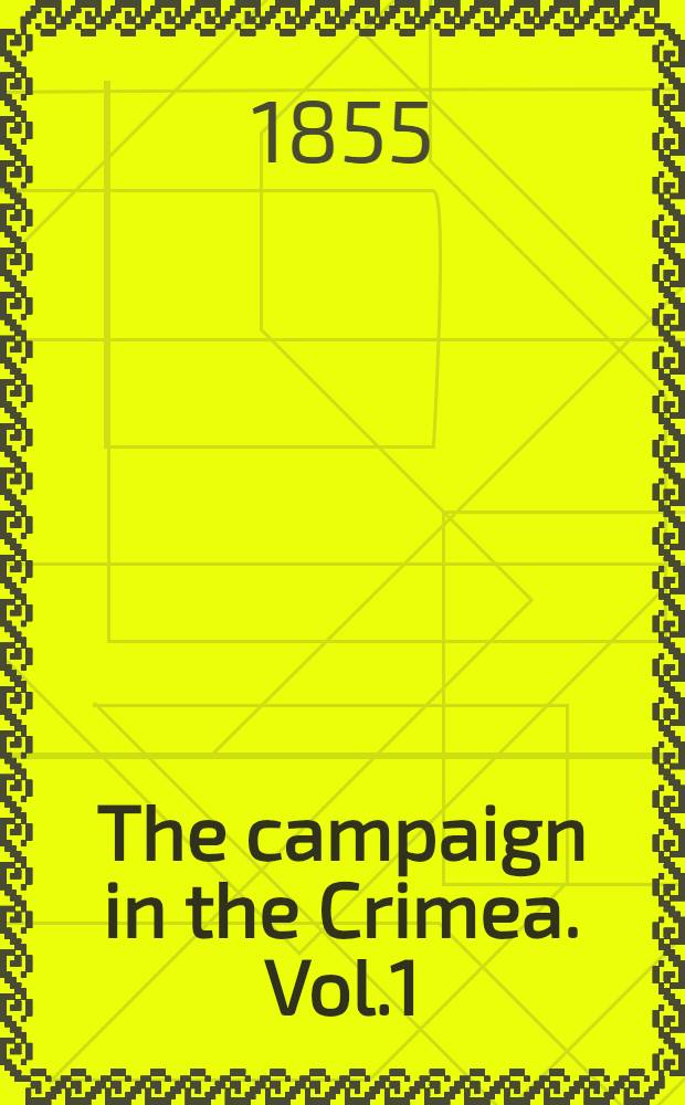The campaign in the Crimea. Vol.1