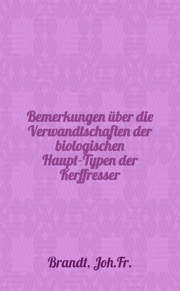 Bemerkungen über die Verwandtschaften der biologischen Haupt-Typen der Kerffresser (Mammalia Insectivora) in besonderer Beziehung auf die Fauna des russischen Reiches