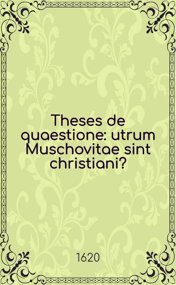 Theses de quaestione: utrum Muschovitae sint christiani?