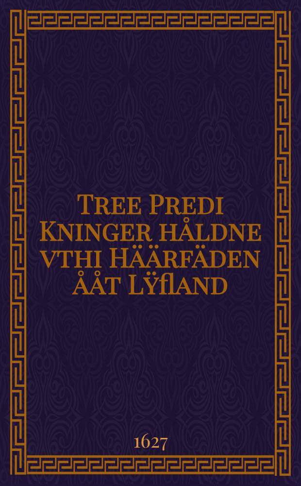 Tree Predi Kninger håldne vthi Häärfäden ååt Lÿfland