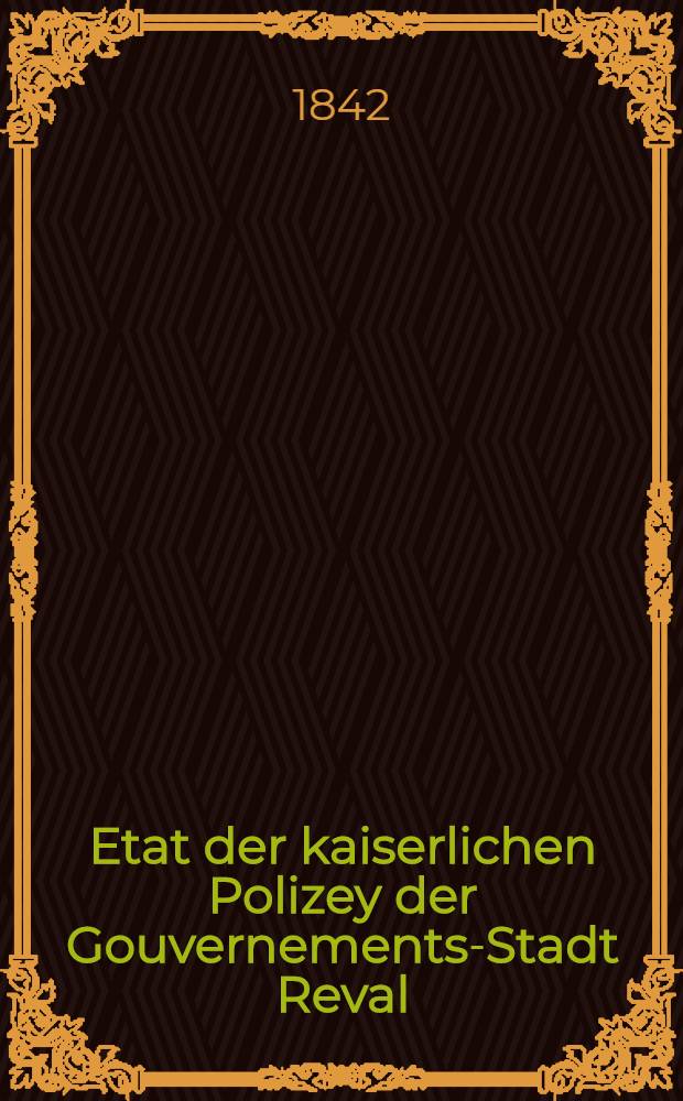 Etat der kaiserlichen Polizey der Gouvernements-Stadt Reval