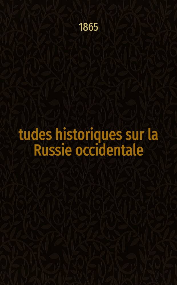 &Eacute;tudes historiques sur la Russie occidentale