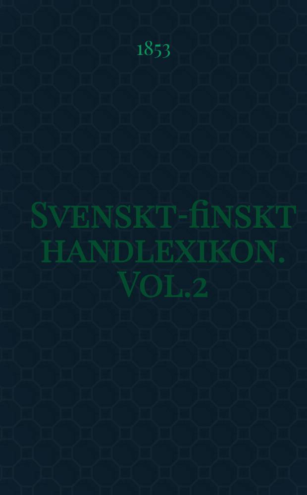 Svenskt-finskt handlexikon. Vol.2