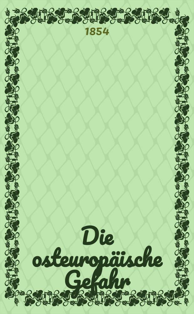 Die osteuropäische Gefahr : Vom Verfasser der "Westeuropäischen Gränzen"