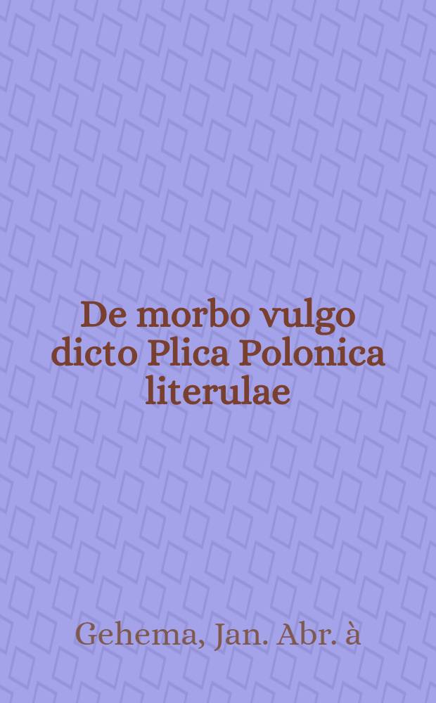 De morbo vulgo dicto Plica Polonica literulae
