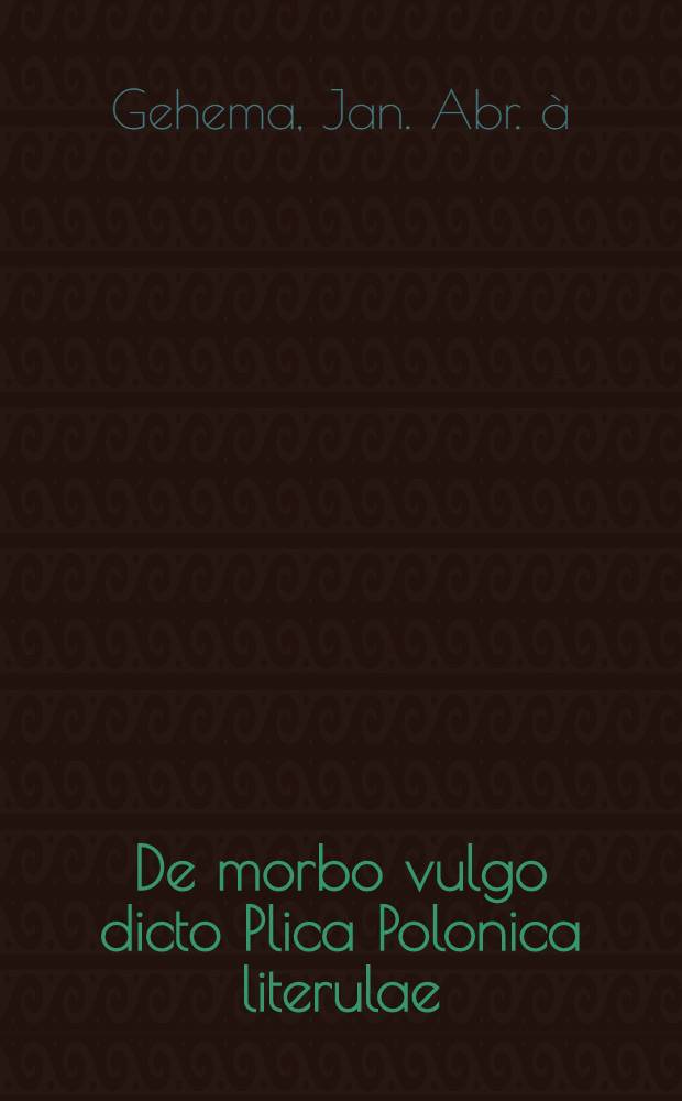 De morbo vulgo dicto Plica Polonica literulae