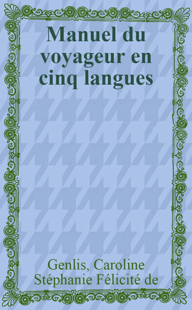 Manuel du voyageur en cinq langues: angloise, allemande, italienne, fran&ccedil;aise et russe