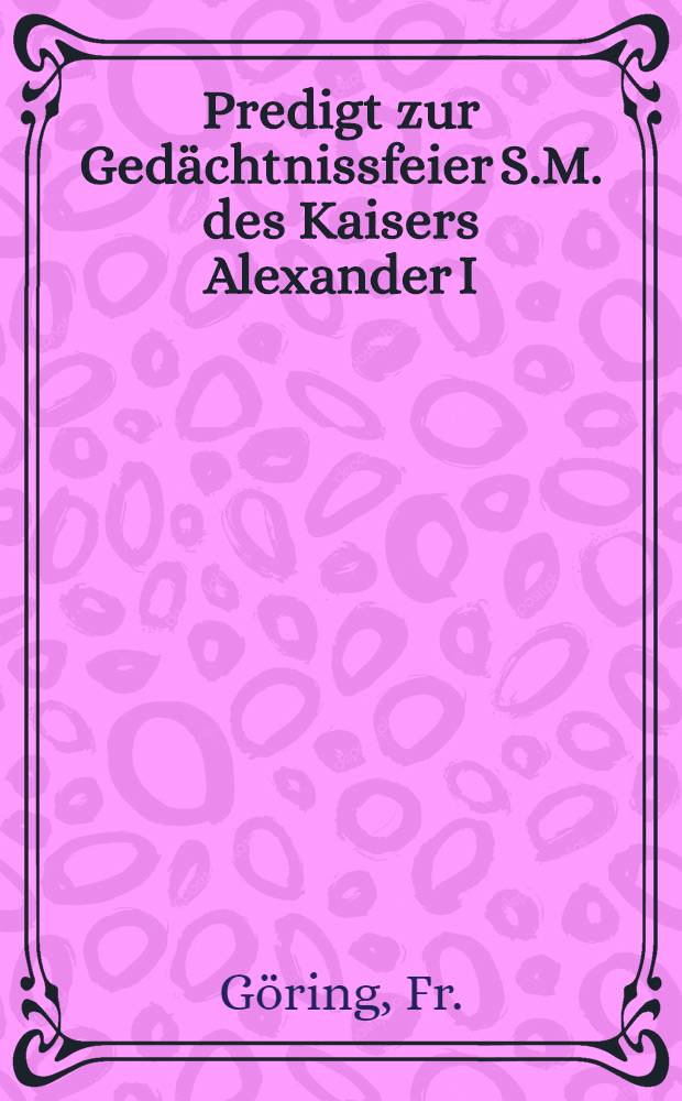 Predigt zur Gedächtnissfeier S.M. des Kaisers Alexander I