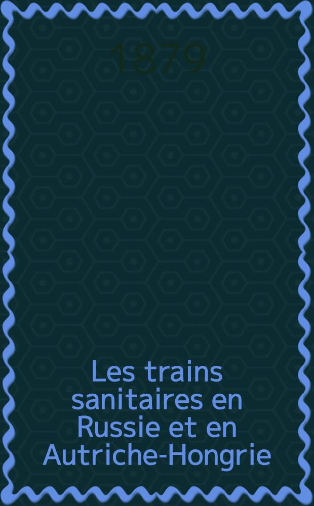 Les trains sanitaires en Russie et en Autriche-Hongrie