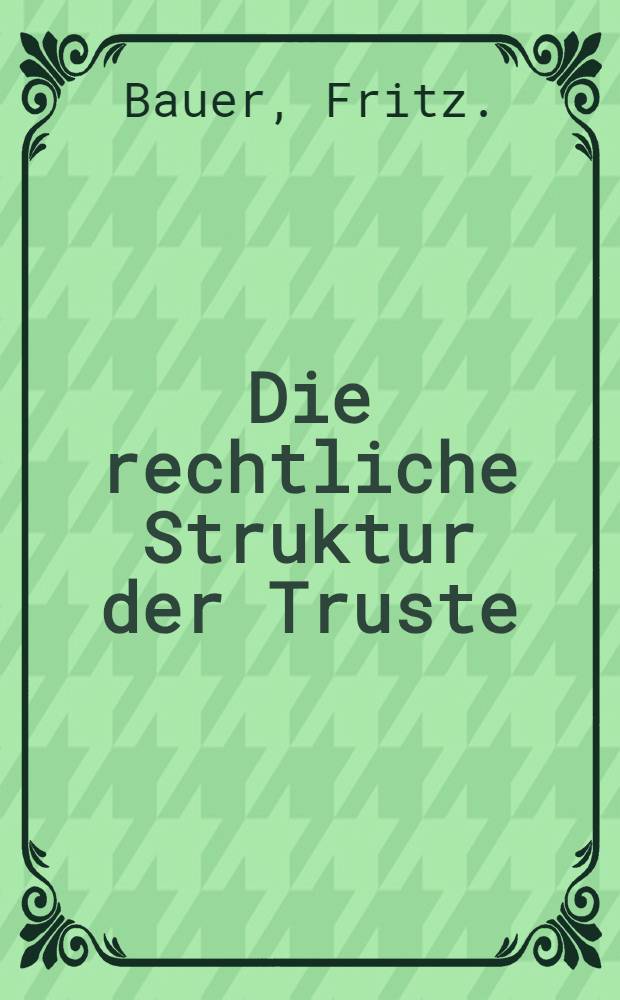 Die rechtliche Struktur der Truste : Ein Beitrag zur Organisation..und Russland