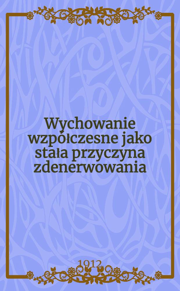 Wychowanie wzpółczesne jako stała przyczyna zdenerwowania