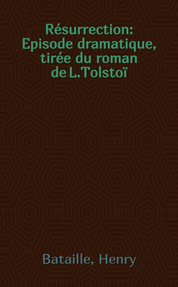 Résurrection : Episode dramatique, tirée du roman de L.Tolstoï