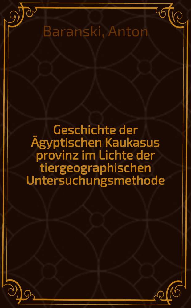 Geschichte der &Auml;gyptischen Kaukasus provinz im Lichte der tiergeographischen Untersuchungsmethode
