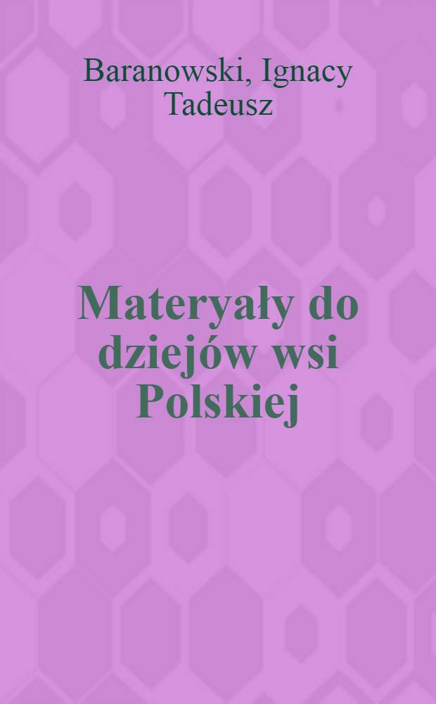 Materyały do dziejów wsi Polskiej