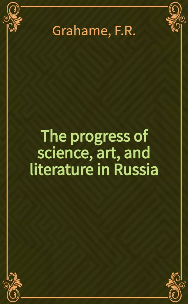 The progress of science, art, and literature in Russia