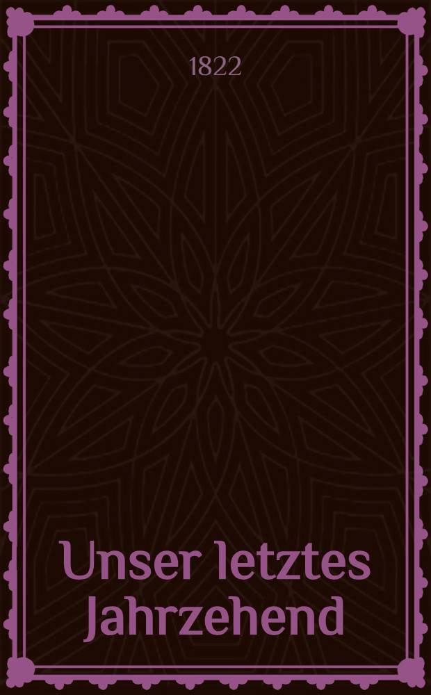 Unser letztes Jahrzehend : Predigt am 22. Oct. 1822