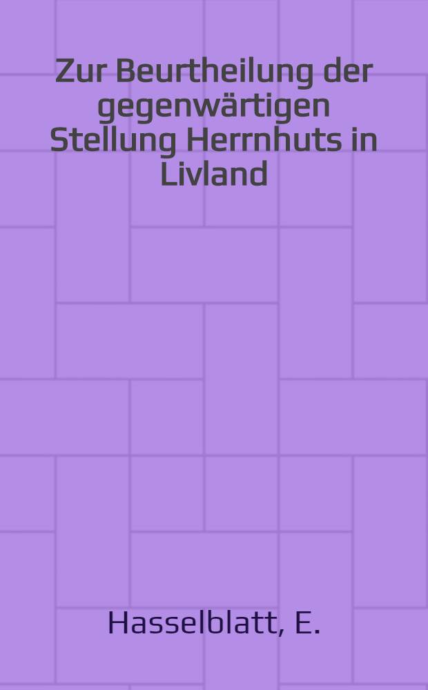 Zur Beurtheilung der gegenw&auml;rtigen Stellung Herrnhuts in Livland