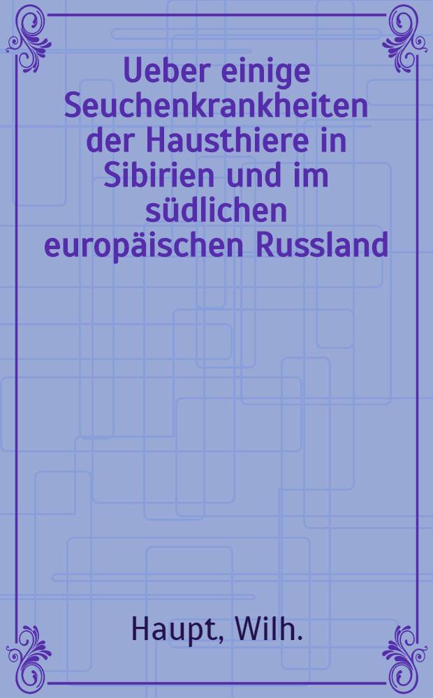 Ueber einige Seuchenkrankheiten der Hausthiere in Sibirien und im südlichen europäischen Russland