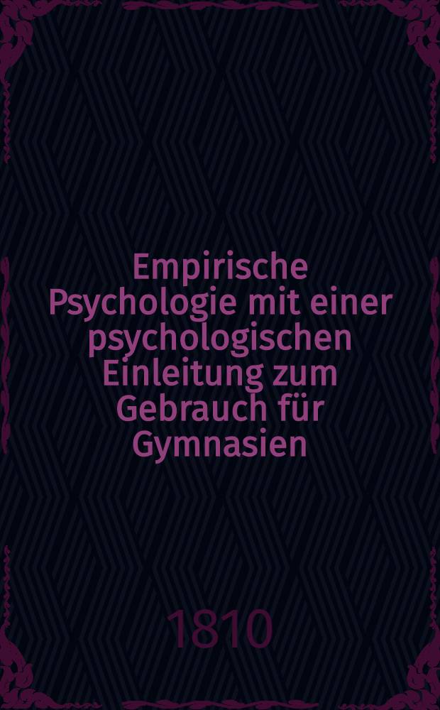 Empirische Psychologie mit einer psychologischen Einleitung zum Gebrauch für Gymnasien