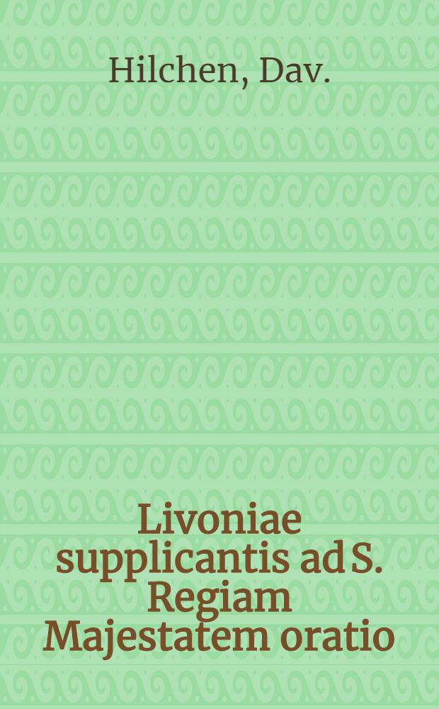 Livoniae supplicantis ad S. Regiam Majestatem oratio