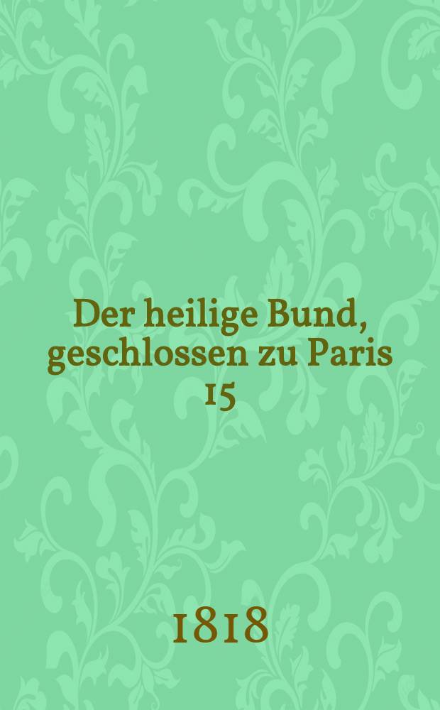 Der heilige Bund, geschlossen zu Paris 15/26 Sept. 1815