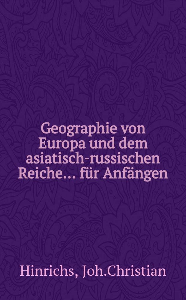 Geographie von Europa und dem asiatisch-russischen Reiche... f&uuml;r Anf&auml;ngen