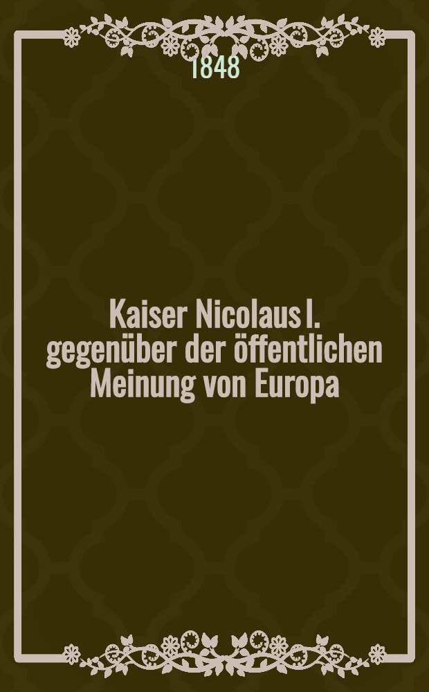 Kaiser Nicolaus I. gegenüber der öffentlichen Meinung von Europa