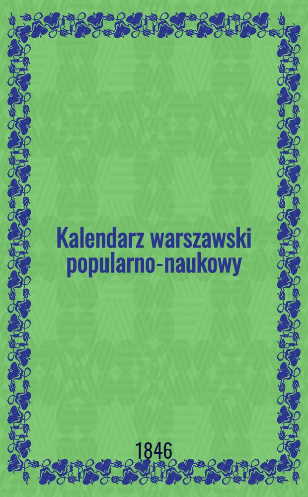 Kalendarz warszawski popularno-naukowy : Józ.Unger : Na rok..