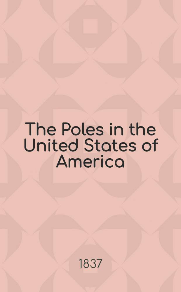 The Poles in the United States of America : Preceded by the earliest history of the Slavonians and by the history of Poland