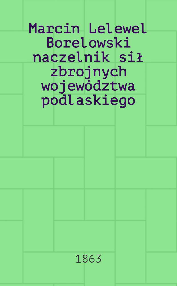 Marcin Lelewel Borelowski naczelnik sił zbrojnych województwa podlaskiego