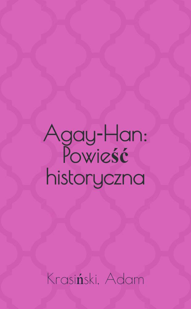 Agay-Han : Powieść historyczna