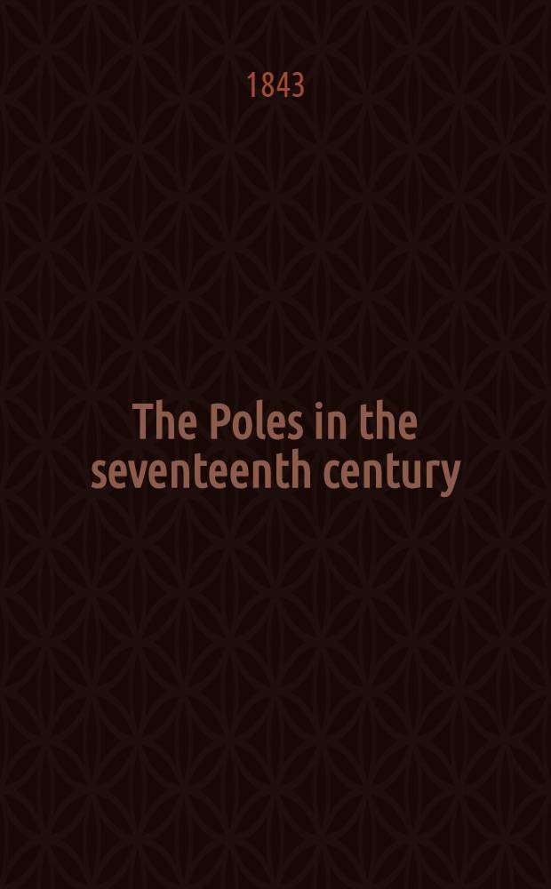 The Poles in the seventeenth century : An historical novel : With a sketch of the Polish Cossacks
