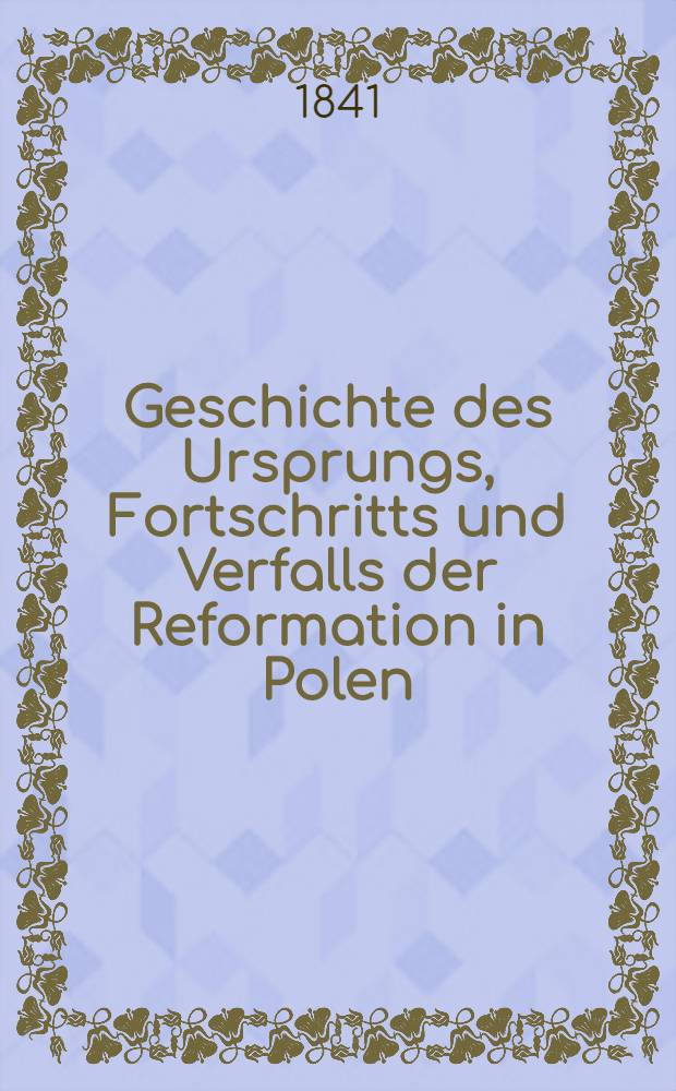 Geschichte des Ursprungs, Fortschritts und Verfalls der Reformation in Polen