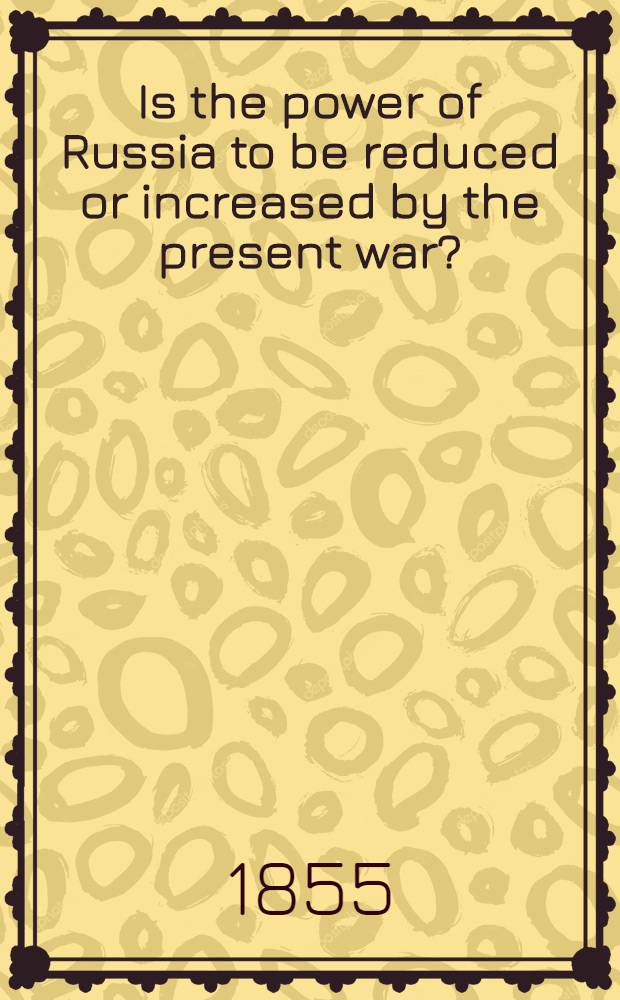 Is the power of Russia to be reduced or increased by the present war? : The Polish question and panslavism