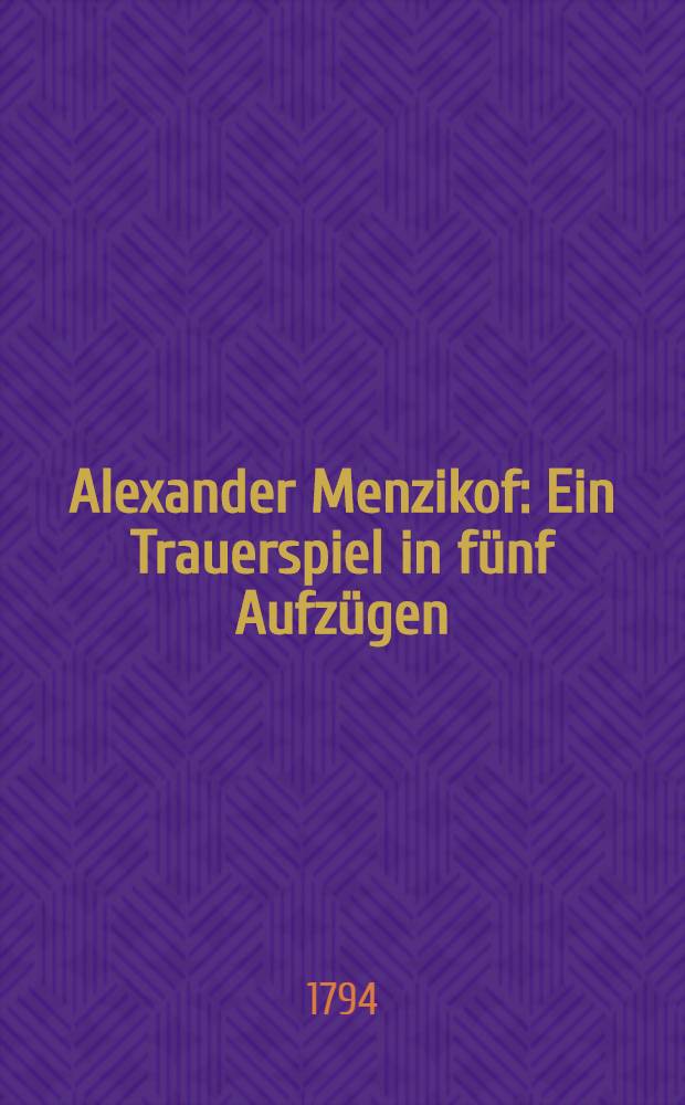 Alexander Menzikof : Ein Trauerspiel in fünf Aufzügen