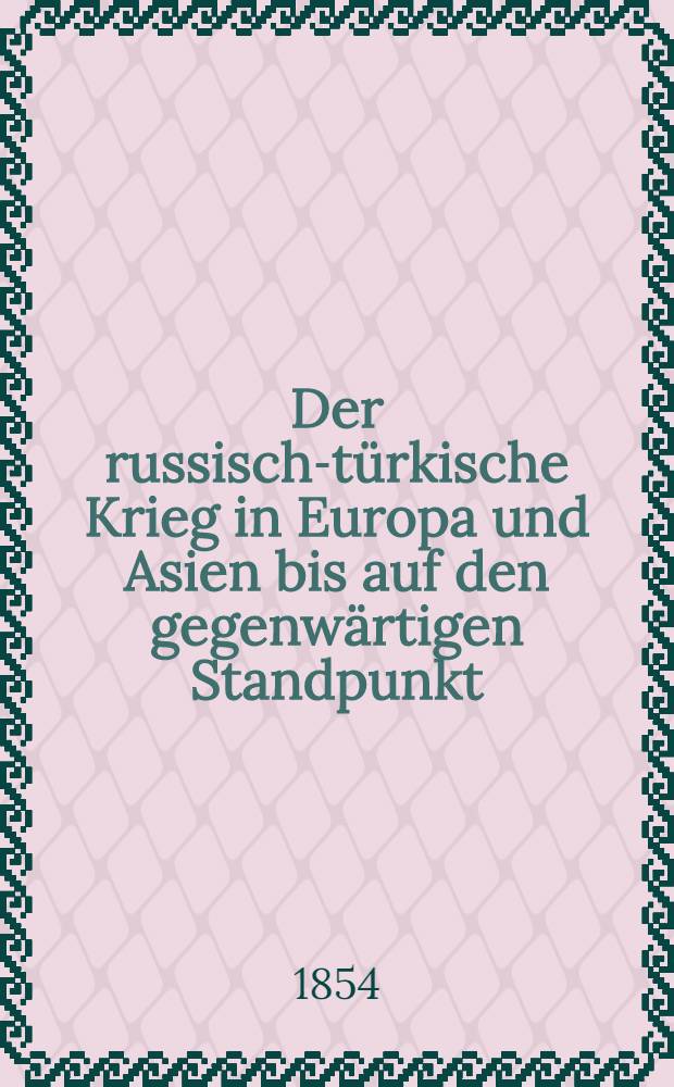 Der russisch-türkische Krieg in Europa und Asien bis auf den gegenwärtigen Standpunkt