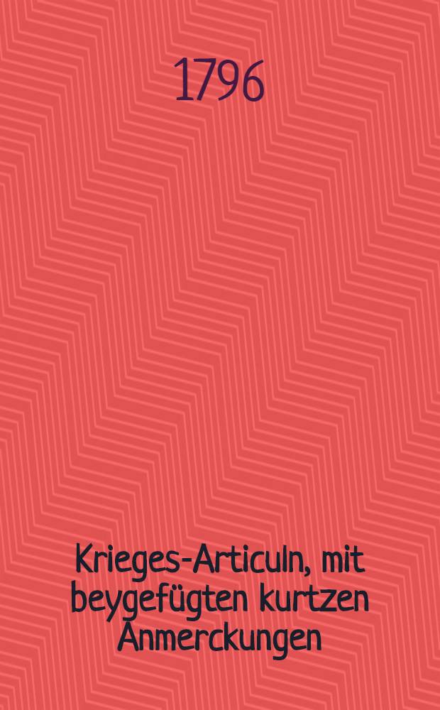Krieges-Articuln, mit beygefügten kurtzen Anmerckungen