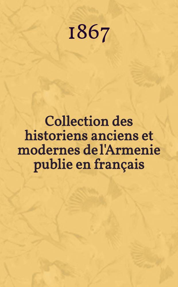 Collection des historiens anciens et modernes de l'Armenie publie en français