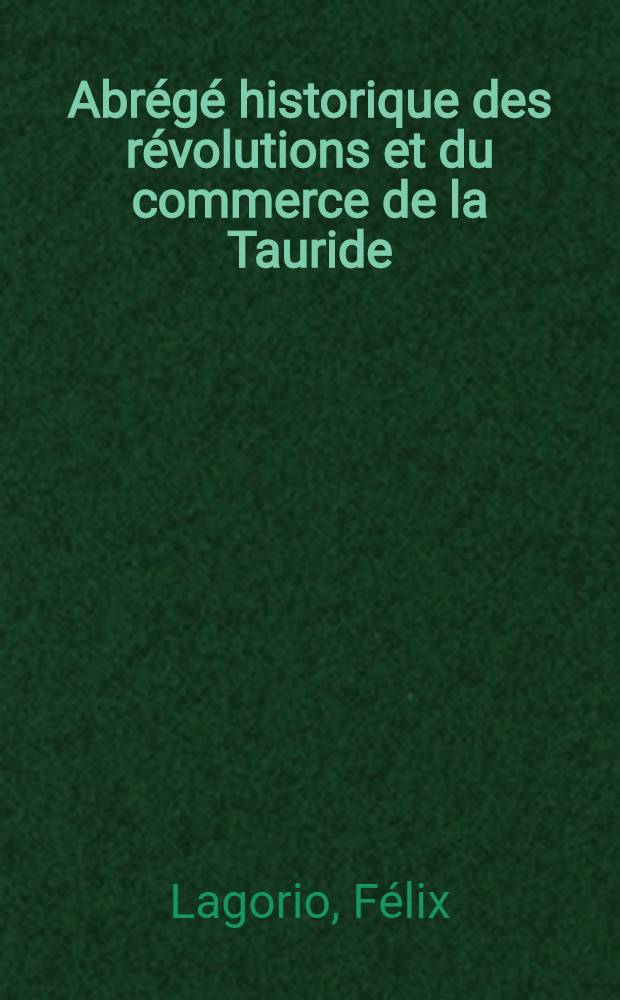 Abr&eacute;g&eacute; historique des r&eacute;volutions et du commerce de la Tauride