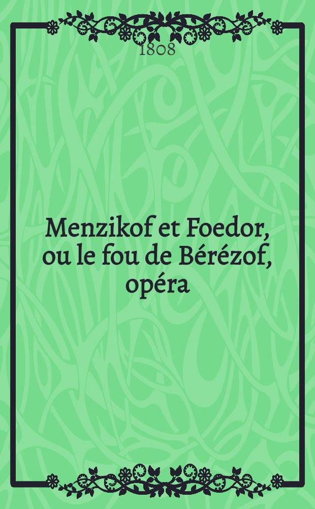 Menzikof et Foedor, ou le fou de Bérézof, opéra