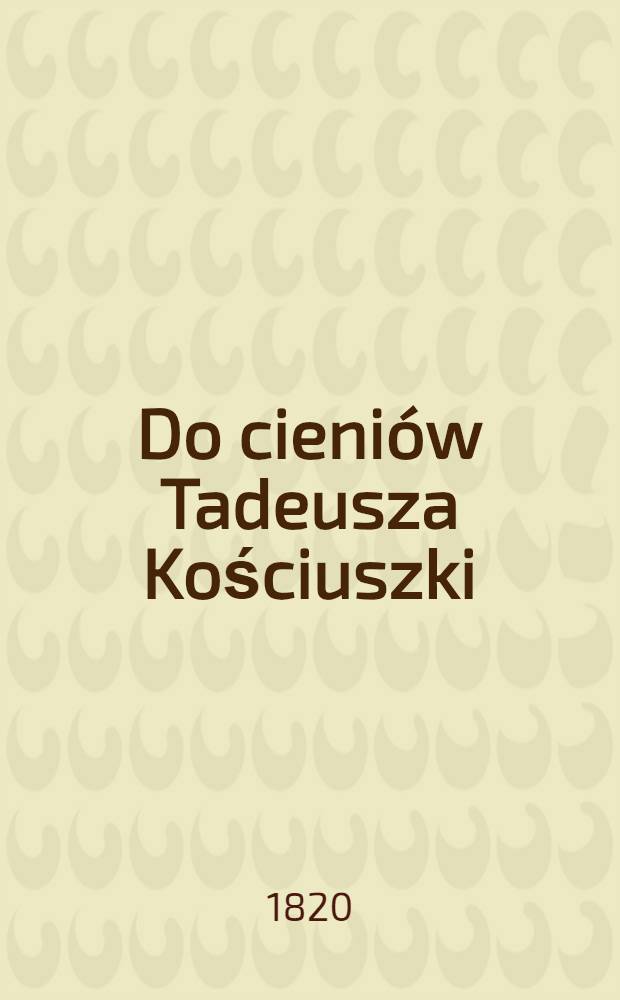 Do cieniów Tadeusza Kościuszki
