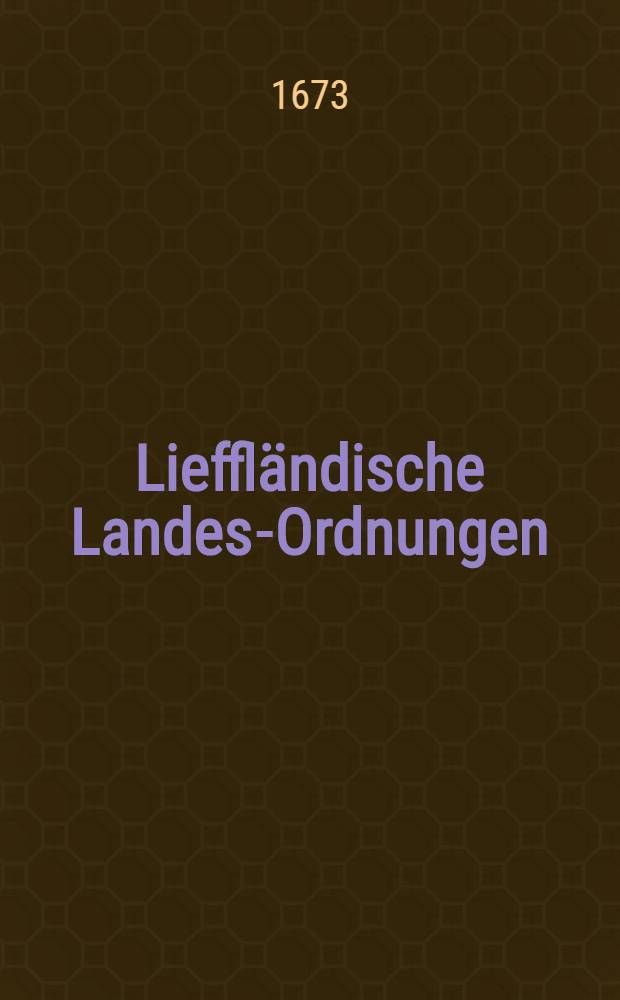 Lieffl&auml;ndische Landes-Ordnungen