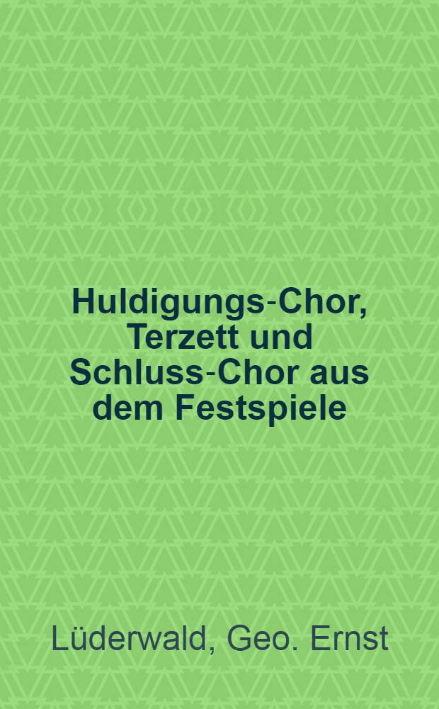 Huldigungs-Chor, Terzett und Schluss-Chor aus dem Festspiele: Rurik's Segen : Zur Feier des Krönungsfestes S.K.M. Nikolai Pawlowitsch