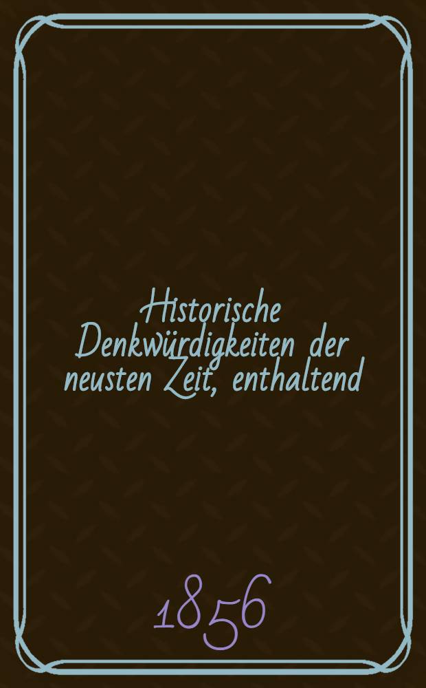 Historische Denkwürdigkeiten der neusten Zeit, enthaltend: Den russisch-türkischen Krieg von seiner Entstehung bis auf die Gegenwart. Vol.2