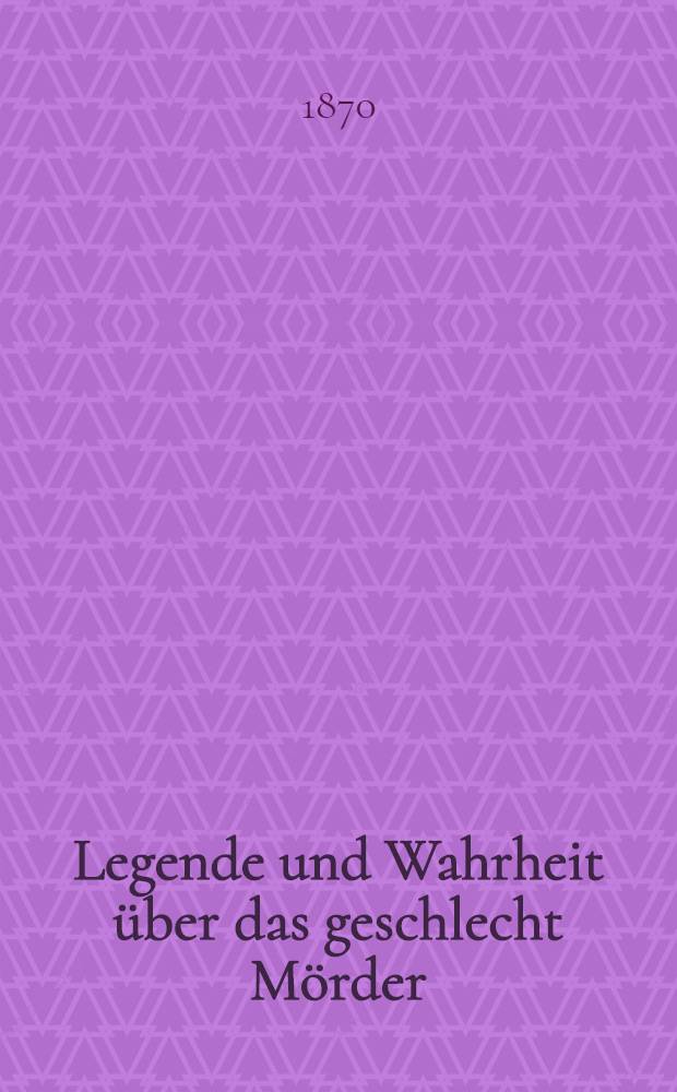 Legende und Wahrheit über das geschlecht Mörder