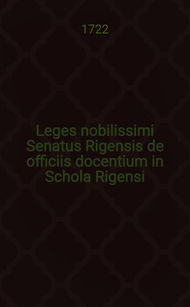 Leges nobilissimi Senatus Rigensis de officiis docentium in Schola Rigensi