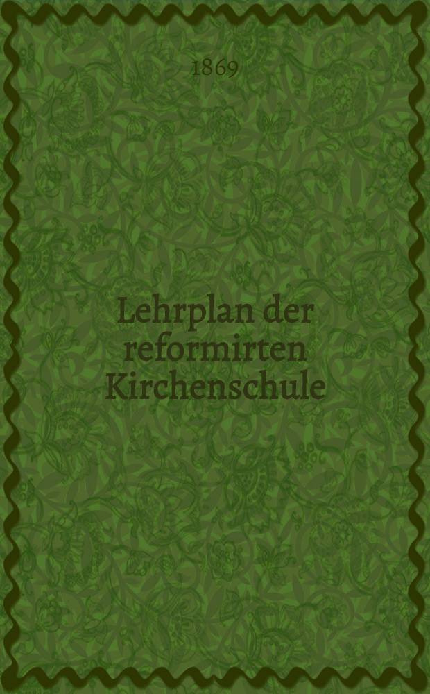 Lehrplan der reformirten Kirchenschule